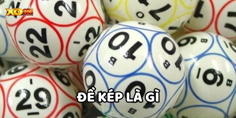 Sai lầm cần tránh khi đánh Đề Kép Là Gì?